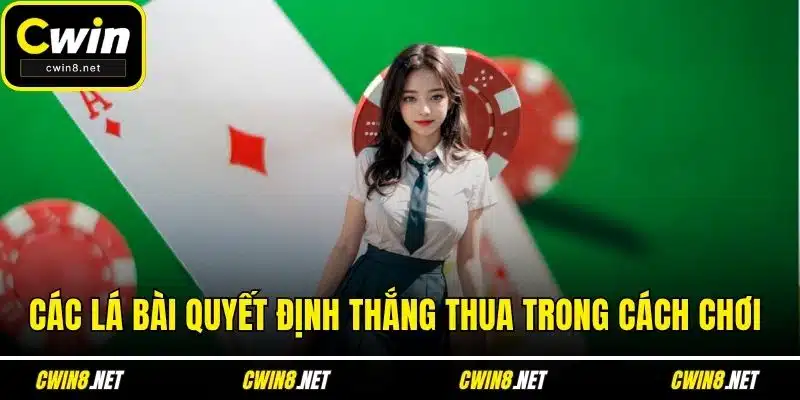 Các lá bài quyết định thắng thua trong cách chơi 