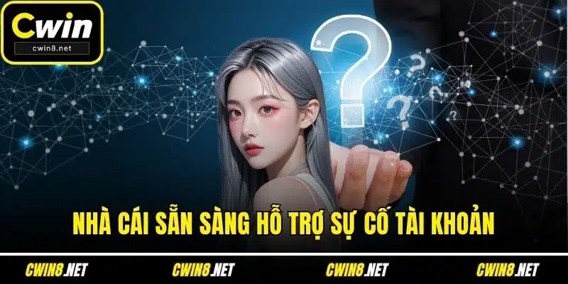 Nhà cái sẵn sàng hỗ trợ sự cố tài khoản