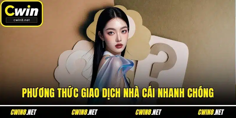 Phương thức giao dịch nhà cái nhanh chóng